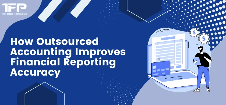 How Outsourced Accounting Improves Financial Reporting Accuracy